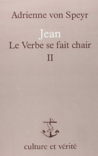 Jean : Le Verbe se fait chair : 2 - méditations sur les chapitres 1, 19 à 5 de l'évangile selon saint Jean