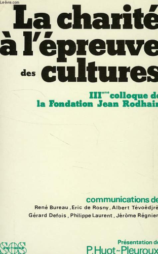 La Charité à l'épreuve des cultures: colloque 3. Fondation Jean Rodhain, Lourdes, 18-20 novembre 1984