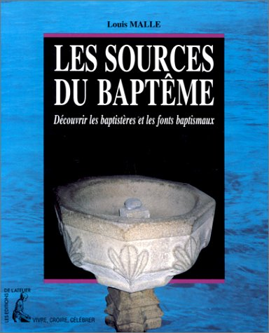 Les Sources du baptême : découvrir les baptistères et les fonts baptismaux