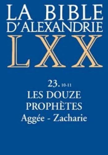 La Bible d'Alexandrie. 23.10-11 - Les douze prophètes : Aggée - Zacharie