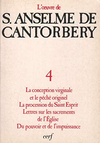 L'oeuvre d'Anselme de Cantorbery : 4 - La conception virginale et le péché originel. La procession du Saint-Esprit. Lettres sur les sacrements de l'Eglise. Du pouvoir et de l'impuissance.