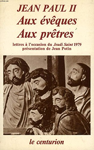 Aux évêques, aux prêtres: lettres à l'occasion du Jeudi saint 1979