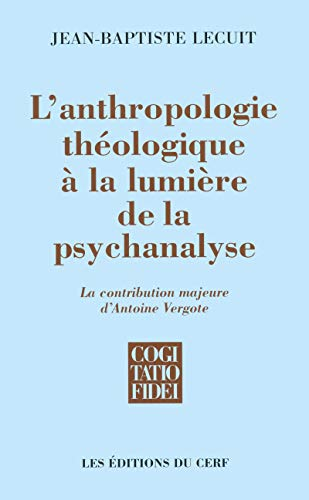 L'Anthropologie théologique à la lumière de la psychanalyse : La contribution majeure d'Antoine Vergote