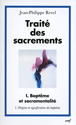 Traité des sacrements: I - Baptême et sacramentalité: 1 - Origine et signification du baptême