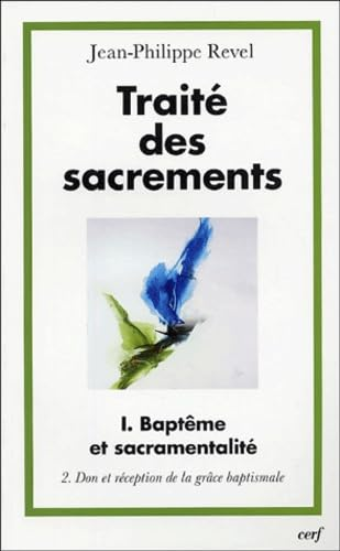 Traité des sacrements: I - Baptême et sacramentalité: 2 - Don et réception de la grâce baptismale