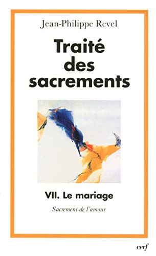 Traité des sacrements VII. Le mariage : Sacrement de l'amour