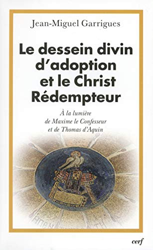 Le Dessein divin d'adoption et le Christ rédempteur : A la lumière de Maxime le Confesseur et de Thomas d'Aquin