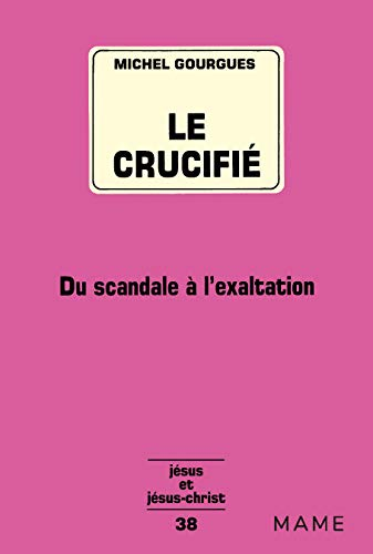 Le Crucifié: du scandale à l'exaltation