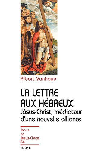 La Lettre aux Hébreux: Jésus-Christ médiateur d'une nouvelle alliance