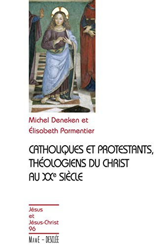 Catholiques et protestants, théologiens du Christ au XXè siècle