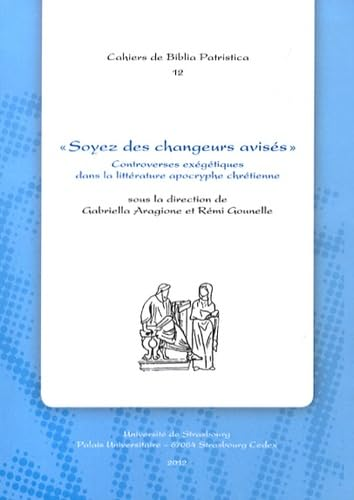 Soyez des changeurs avisés : Controverses exégétiques dans la littérature apocryphe chrétienne