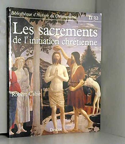 Les Sacrements de l'initiation chrétienne: baptême, confirmation, première communion