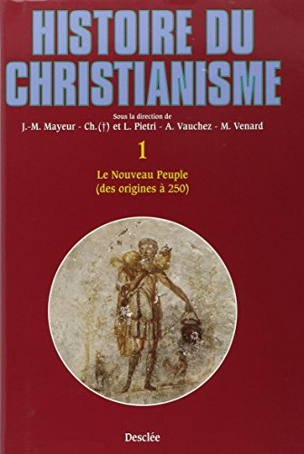 Histoire du christianisme des origines à nos jours : 1 - Le nouveau peuple des origines à 250