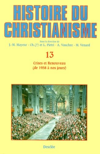Histoire du christianisme des origines à nos jours : 13 - Crises et renouveau, de 1958 à nos jours