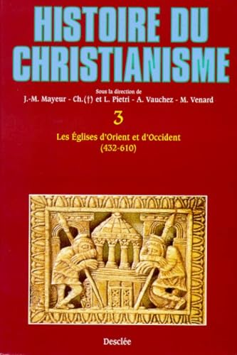 Histoire du christianisme des origines à nos jours : 3 - Les Eglises d'Orient et d'Occident 432-610