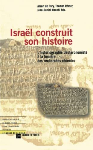 Israël construit son histoire : l'historiographie deutéronomiste à la lumière des recherches récentes