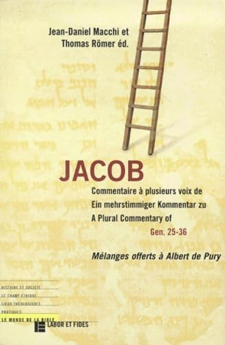 Jacob: Commentaire à plusieurs voix de Gen. 25-26 / Ein Mehrstimmiger Kommentar zu / A plural Commentary of Gen. 25-36. Mélanges offerts à Albert de Pury