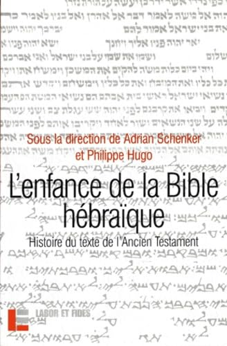 L'enfance de la Bible hébraïque : L'histoire du texte de l'Ancien Testament à la lumière des recherches récentes