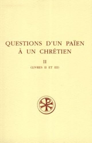 Questions d'un païen à un chrétien. Tome II (livre II et III)