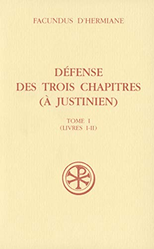 Défense des trois chapitres (à Justinien) Tome I (Livres I - II)