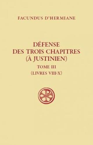 Défense des trois chapitres (à Justinien) Tome III (Livres VIII-X)