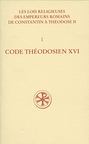 Les lois religieuses des empereurs romains de Constantin à Théodose II : I Code théodosien XVI