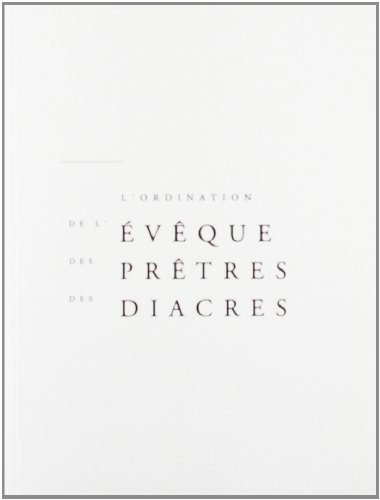 L'ordination de l'évêque, des prêtres, des diacres : pontifical romain rénové selon le décret du st Concile oecuménique Vatican II