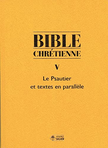 Bible chrétienne. 5 - Le Psautier et textes en parallèle