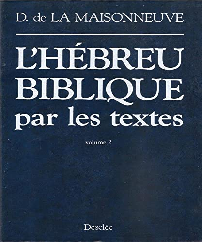 L'Hébreu biblique par les textes: analyse, commentaires, précis de grammaire, lexique, accompagnés du texte hébreu