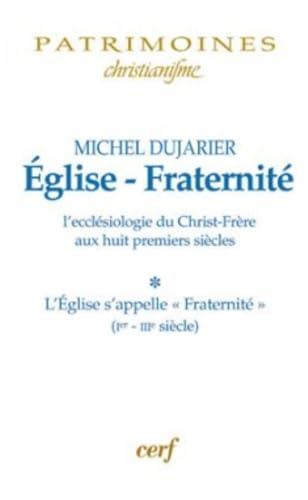 Eglise-Fraternité : L'ecclésiologie du Christ-Frère aux huit premiers siècles : L'Eglise s'appelle 