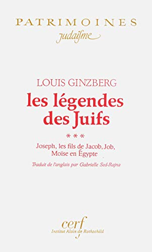 Les Légendes des juifs : Joseph, les fils de Jacob, Job, Moïse en Egypte. Tome 3