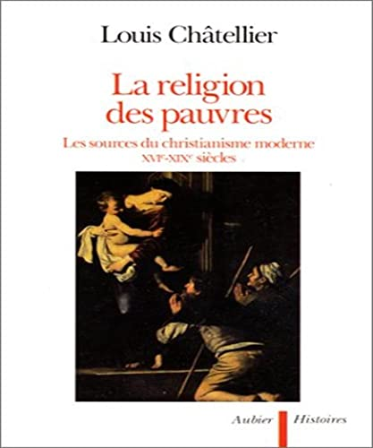 La Religion des pauvres: Les missions rurales en Europe et la formation du catholicisme moderne, XVI-XIXè siècles