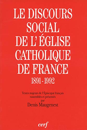 Le Discours social de l'Eglise catholique de France 1891-1992: Textes majeurs de l'épiscopat français