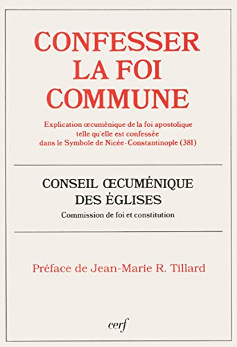 Confesser la foi commune: explication oecuménique de la foi apostolique telle qu'elle est confessée dans le Symbole de Nicée-Constantinople (381)
