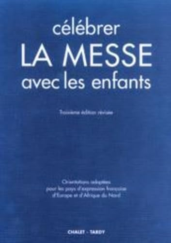 Célébrer la messe avec les enfants : Orientations adoptées pour les pays d'expression française d'Europe et d'Afrique du Nord en application du directorium de missis pro pueris Rome, 1er novembre 1973 - Paris, 25 septembre 1974