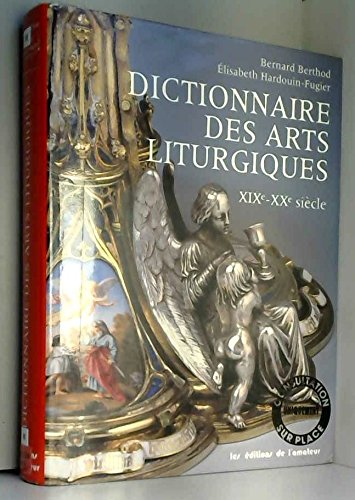 Dictionnaire des arts liturgiques: XIXè-XXè siècles