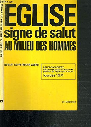 Eglise signe de salut au milieu des hommes. Eglise-sacrement. Rapports présentés à l'assemblée plénière de l'Episcopat français Lourdes 1971