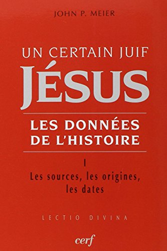 Un certain juif Jésus : Les données de l'histoire : I. Les Sources, les origines, les dates