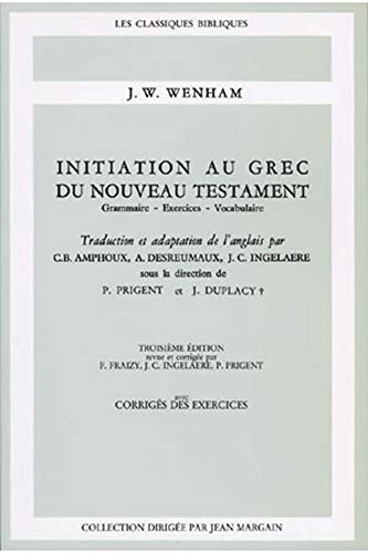 Initiation au grec du Nouveau Testament : Grammaire - Exercices - Vocabulaire [avec corrigé des exercices]