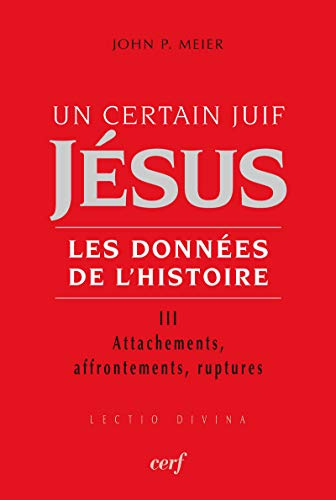 Un certain juif Jésus : Les données de l'histoire : III. Attachements, affrontements, ruptures