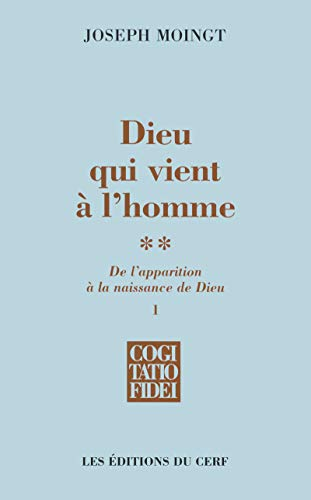 Dieu qui vient à l'homme : De l'apparition à la naissance de Dieu : Apparition