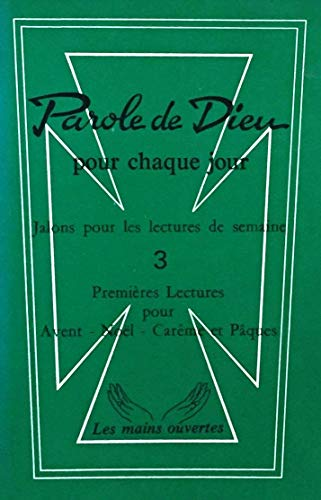 Parole de Dieu pour chaque jour : Jalons pour les lectures de semaine : Premières lectures : Avent - Noël - Carême et Pâques
