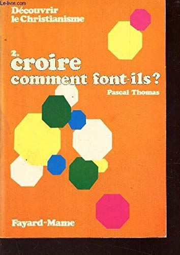 Découvrir le christianisme. 2. Croire, comment font-ils ?