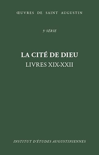 Oeuvres : 5ème série. La cité de Dieu (De civitate Dei). Livres XIX-XXII. Triomphe de la cité céleste