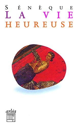 La Vie heureuse : La brièveté de la vie : suivi de la correspondance entre Descartes et la princesse Elisabeth sur La Vie heureuse