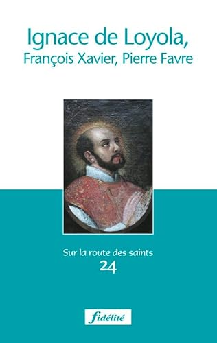 Ignace de Loyola, François-Xavier, Pierre Favre