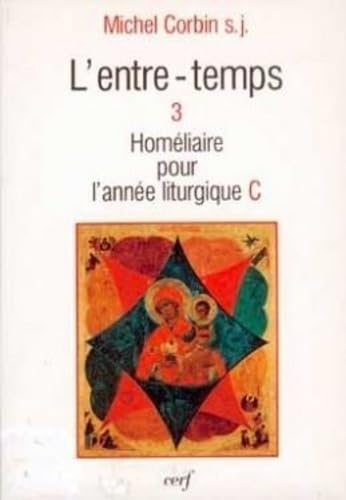 L'Entre-temps. III. Homélies pour l'année liturgique C