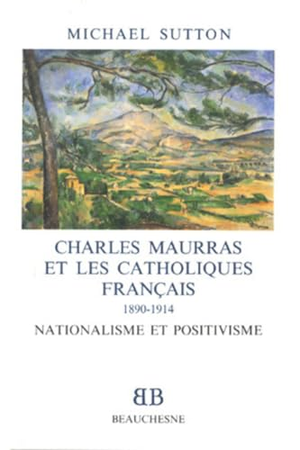 Charles Mauras et les catholiques français, 1880-1914: nationalisme et positivisme