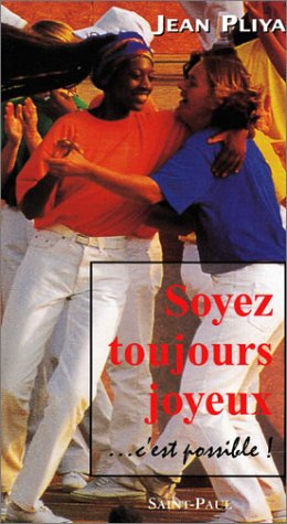 Soyez toujours joyeux ! ... c'est possible
