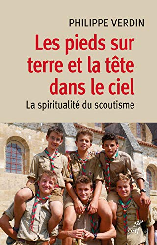 Les Pieds sur terre et la tête dans le ciel : La spiritualité du scoutisme
